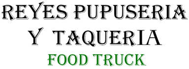 Reyes Pupuseria Y Taqueria Food Truck